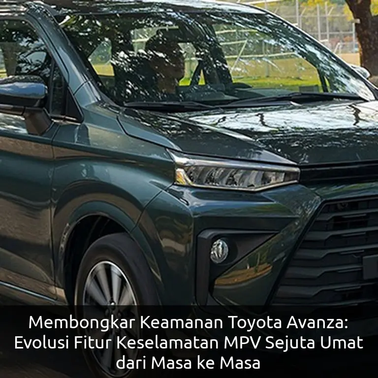 Membongkar Keamanan Toyota Avanza: Evolusi Fitur Keselamatan MPV Sejuta Umat dari Masa ke Masa