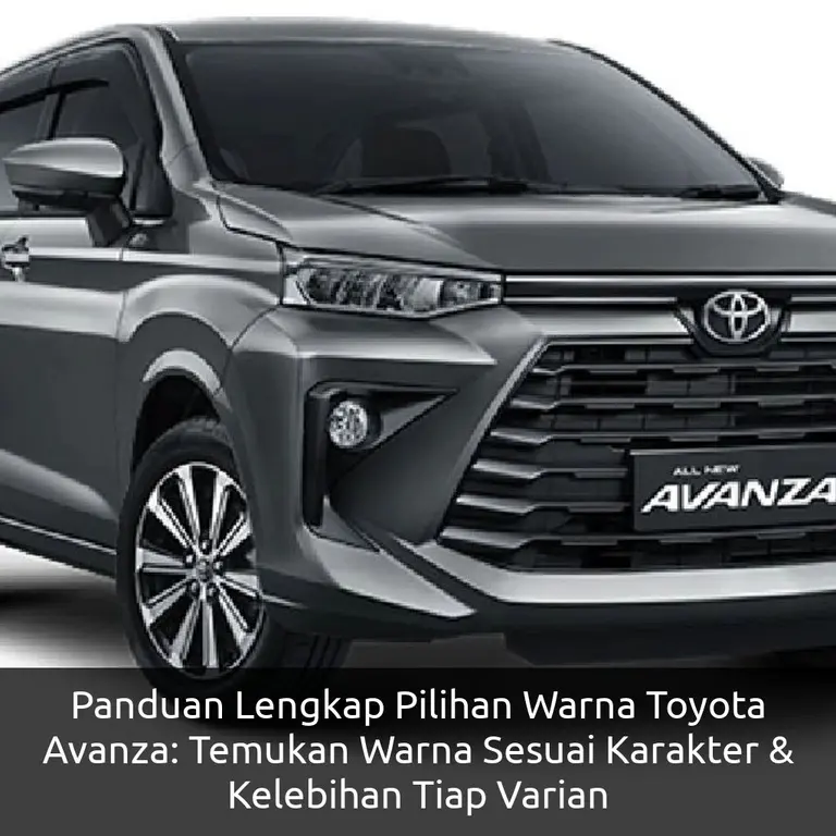 Panduan Lengkap Pilihan Warna Toyota Avanza: Temukan Warna Sesuai Karakter & Kelebihan Tiap Varian
