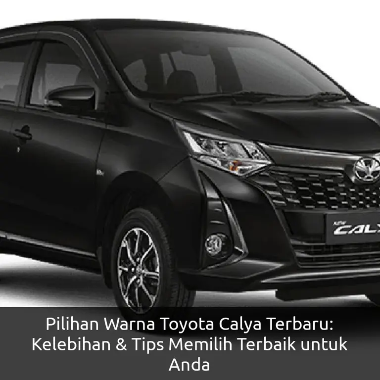 Pilihan Warna Toyota Calya Terbaru: Kelebihan & Tips Memilih Terbaik untuk Anda