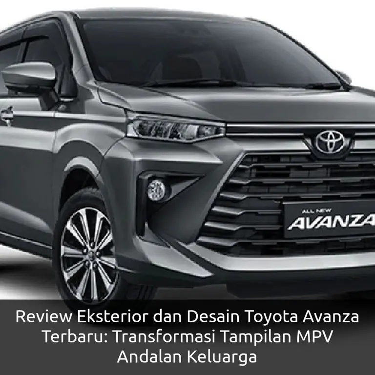Review Eksterior dan Desain Toyota Avanza Terbaru: Transformasi Tampilan MPV Andalan Keluarga