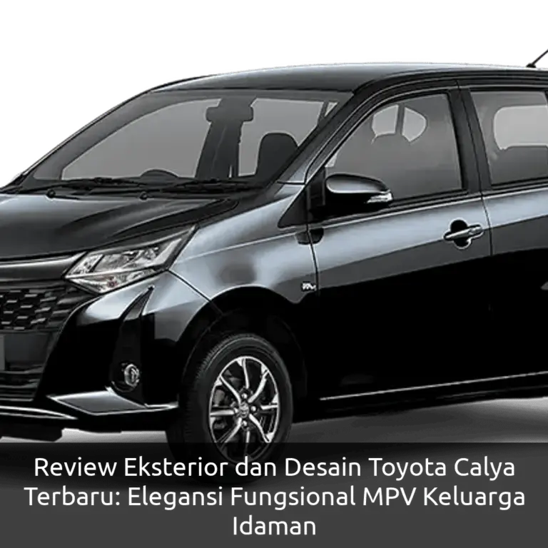 Review Eksterior dan Desain Toyota Calya Terbaru: Elegansi Fungsional MPV Keluarga Idaman