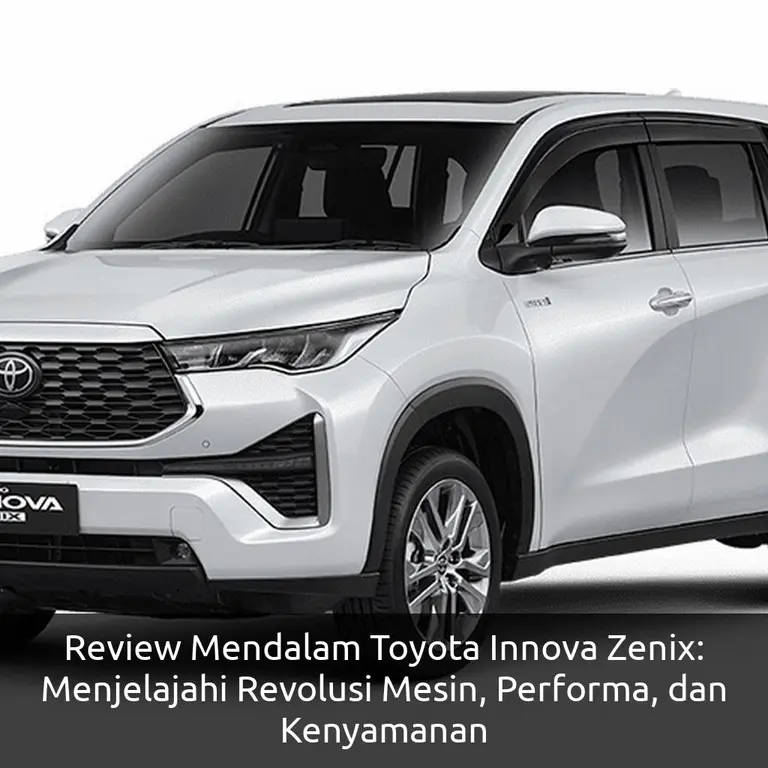 Review Mendalam Toyota Innova Zenix: Menjelajahi Revolusi Mesin, Performa, dan Kenyamanan