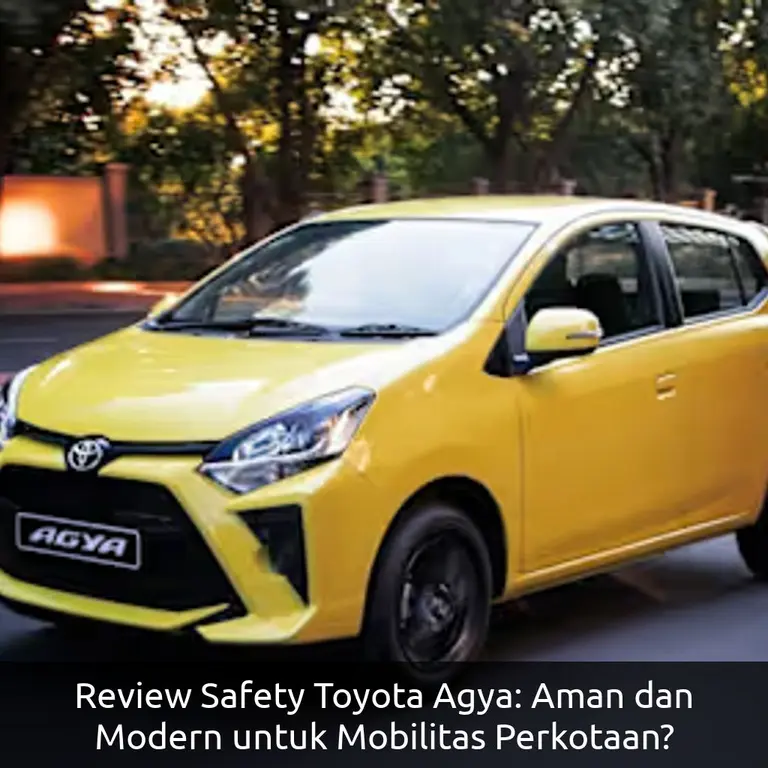 Review Safety Toyota Agya: Aman dan Modern untuk Mobilitas Perkotaan?